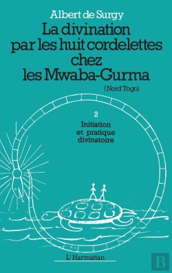 Bertrand.pt - La Divination Par Les Huit Cordelettes Chez Les Mawaba-Gurma Tome 2 ; Initiation Et Pratique Divinatoire