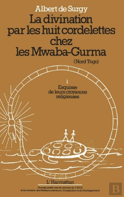 Bertrand.pt - La Divination Par Les Huit Cordelettes Chez Les Mwaba-Gurma (Nord Togo) Tome 1 ; Esquisse De Leur Croyances Religieuses