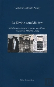 La Divine Comédie Ivre ; Répétition, Ressassement Et Reprise Dans L'Oeuvre En Prose De Malcolm Lowry