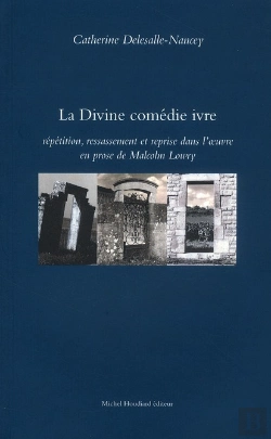 Bertrand.pt - La Divine Comédie Ivre ; Répétition, Ressassement Et Reprise Dans L'Oeuvre En Prose De Malcolm Lowry