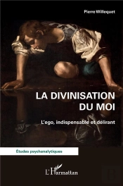La Divinisation Du Moi : L'Ego, Indispensable Et Délirant