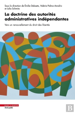 Bertrand.pt - La Doctrine Des Autorités Administratives Indépendantes : Vers Un Renouvellement Du Droit Des Libertés