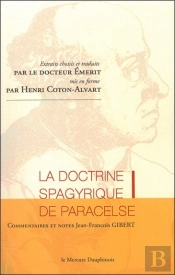 La Doctrine Spagyrique De Paracelse ; Extraits Choisis Et Traduits Par Le Dr. Emerit, Mis En Forme Par H. Coton-Alvart