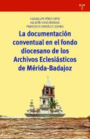 La Documentación Conventual En El Fondo Diocesano De Los Archivos Eclesiásticos De Mérida-Badajoz