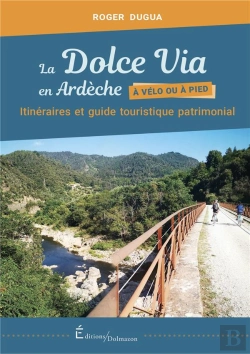 Bertrand.pt - La Dolce Via En Ardeche, A Velo Ou A Pied - Itineraires Et Guide Touristique Patrimonial
