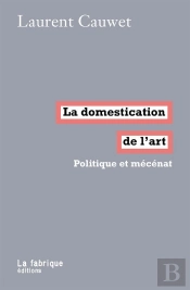 La Domestication De L'Art ; Politique Et Mécénat