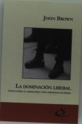 La Dominacion Liberal (Ensayo Sobre El Liberalismo Como Dispositivo De Poder)