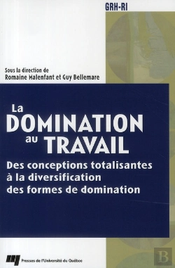 Bertrand.pt - La Domination Au Travail ; Des Conceptions Totalisantes À La Diversification Des Formes De Domination