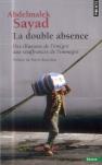 La Double Absence ; Des Illusions De L'Émigré Aux Souffrances De L'Immigré