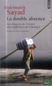La Double Absence ; Des Illusions De L'Émigré Aux Souffrances De L'Immigré