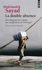 La Double Absence. Des Illusions De L'Emigre Aux Souffrances De L'Immigre