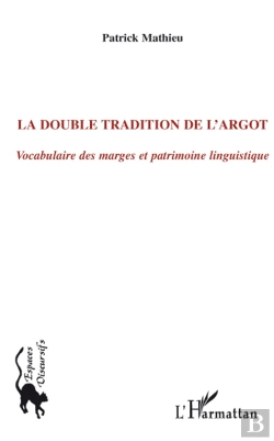 Bertrand.pt - La Double Tradition De L'Argot ; Vocabulaire Des Marges Et Patrimoine Linguistique