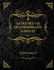 La Double Vie De Theophraste Longuet