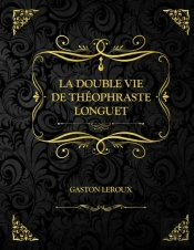 La Double Vie De Theophraste Longuet