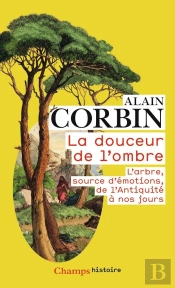 La Douceur De L'Ombre ; L'Arbre, Source D'Émotions, De L'Antiquité À Nos Jours
