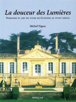 Bertrand.pt - La Douceur Des Lumieres ; Noblesse Et Art De Vivre En Guyenne Au Xviii Siecle