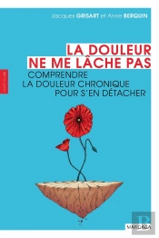 La Douleur Ne Me Lâche Pas ; Comprendre L'Emprise De La Douleur