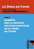La Doxa Du Covid Tome 2 : Enquête Sur La Gestion Politico-Sanitaire De La Crise Du Covid