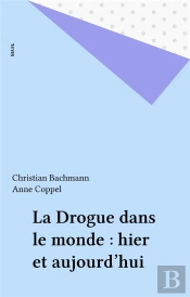 La Drogue Dans Le Monde. Hier Et Aujourd'Hui