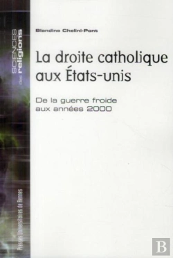 Bertrand.pt - La Droite Catholique Aux Etats-Unis ; De La Guerre Froide Aux Années 2000