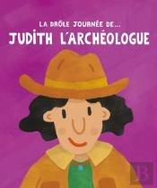 La Drôle De Journée De... : Judith L'Archéologue