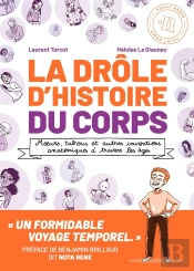 La Drôle D'Histoire Du Corps : Moeurs, Tabous Et Autres Inventions Anatomiques À Travers Les Âges