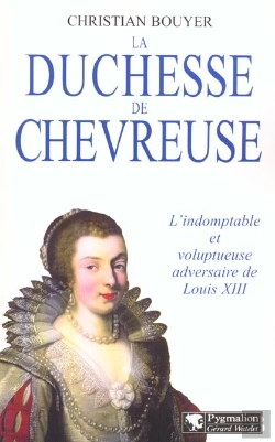 Bertrand.pt - La Duchesse De Chevreuse : L'Indomptable Et Voluptueuse Adversaire De Louis Xiii