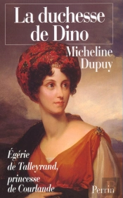 La Duchesse De Dino, Princesse De Courlande, Égérie De Talleyrand 1793-1862