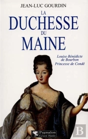 La Duchesse Du Maine : Louise-Bénédicte De Bourbon, Princesse De Condé