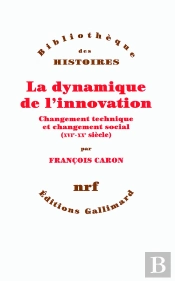 La Dynamique De L'Innovation ; Changement Technique Et Changement Social (Xvi-Xx Siècle)