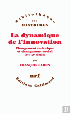 Bertrand.pt - La Dynamique De L'Innovation ; Changement Technique Et Changement Social (Xvi-Xx Siècle)