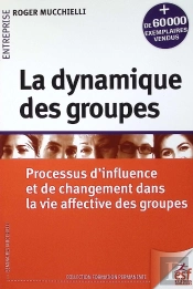 La Dynamique Des Groupes : Processus D'Influence Et De Changement Dans La Vie Affective Des Groupes