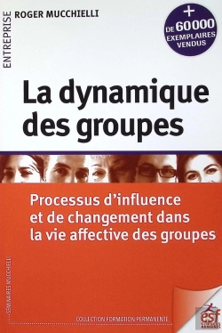 Bertrand.pt - La Dynamique Des Groupes : Processus D'Influence Et De Changement Dans La Vie Affective Des Groupes