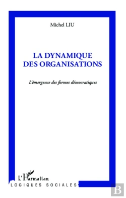 Bertrand.pt - La Dynamique Des Organisations ; L'Émergence Des Formes Démocratiques