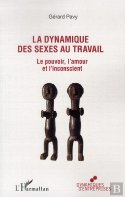 Bertrand.pt - La Dynamique Des Sexes Au Travail ; Le Pouvoir, L'Amour Et L'Inconscient