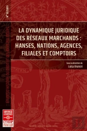 La Dynamique Juridique Des Reseaux Marchands - Vol33 - Hanses, Nations, Agences, Filiales Et Comptoi