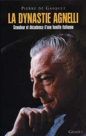 La Dynastie Agnelli ; Grandeur Et Décadence D'Une Famille Italienne