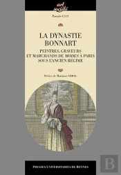 La Dynastie Bonnart ; Peintres, Graveurs Et Marchands De Modes À Paris Sous L'Ancien Régime