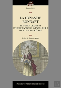 Bertrand.pt - La Dynastie Bonnart ; Peintres, Graveurs Et Marchands De Modes À Paris Sous L'Ancien Régime