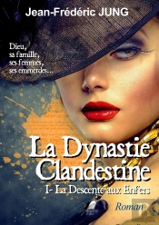 La Dynastie Clandestine Tome 1 : Descente Aux Enfers