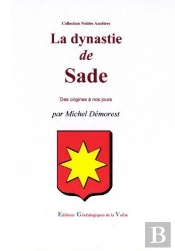 La Dynastie De Sade ; Des Origines À Nos Jours