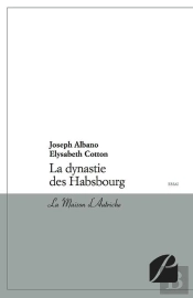 La Dynastie Des Habsbourg ; La Maison D'Autriche