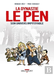 La Dynastie Le Pen ; Son Univers Impitoyable