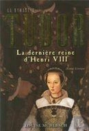 La Dynastie Tudor. La Derniere Reine De Henri Viii
