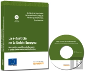 La E-Justicia En La Unión Europea - Desarrollos En El Ámbito Europeo Y En Los Ordenamientos Nacional