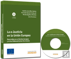 Bertrand.pt - La E-Justicia En La Unión Europea - Desarrollos En El Ámbito Europeo Y En Los Ordenamientos Nacional