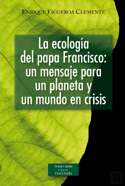 Bertrand.pt - La Ecología Del Papa Francisco: Un Mensaje Para Un Planeta Y Un Mundo En Crisis