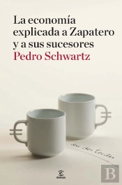 La Economía Explicada A Zapatero Y A Sus Sucesores