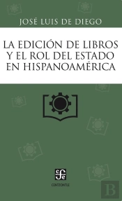 La Edición De Libros Y El Rol Del Estado En Hispanoamérica