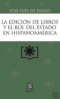 Bertrand.pt - La Edición De Libros Y El Rol Del Estado En Hispanoamérica